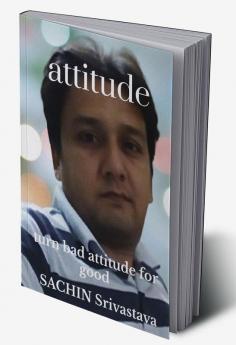 |attitude : turn bad attitude for good