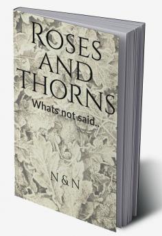 Roses and Thorns : What's not said..