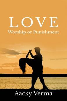 Love : Worship Or Punishment