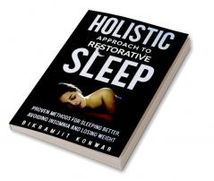 Holistic Approach to Restorative Sleep: Proven Methods for Sleeping Better Avoiding Insomnia and Losing