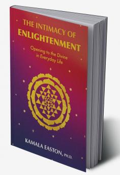 The Intimacy of Enlightenment Opening to the Divine in Everyday Life