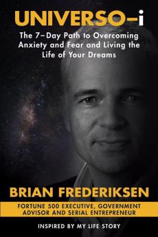 UNIVERSO-i: The 7-Day Path to Overcoming Anxiety and Fear and Living the Life of Your Dreams