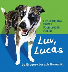 Luv Lucas: Life Learnings from a Four-legged Friend