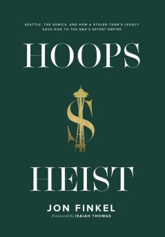 Hoops Heist: Seattle the Sonics and How a Stolen Team's Legacy Gave Rise to the NBA's Secret Empire