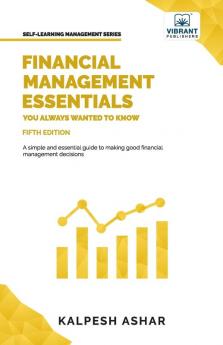 Financial Management Essentials You Always Wanted to Know: 5th Edition (Self-Learning Management Series)