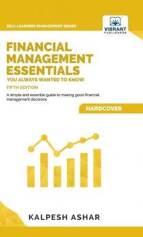 Financial Management Essentials You Always Wanted to Know: 5th Edition (Self-Learning Management Series)