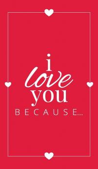 I Love You Because: A Red Hardbound Fill in the Blank Book for Girlfriend Boyfriend Husband or Wife - Anniversary Engagement Wedding Valentine's ... Personalized Gift for Couples: 5 (Gift Books)