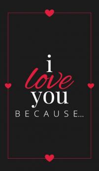 I Love You Because: A Black Hardbound Fill in the Blank Book for Girlfriend Boyfriend Husband or Wife - Anniversary Engagement Wedding ... Personalized Gift for Couples: 6 (Gift Books)