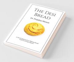 The Desi Bread : A Novel Approach To Baking Bread Using Local Ingredients