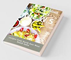 culinary Indian flavours N.E.W.S : recipes from North East West South India
