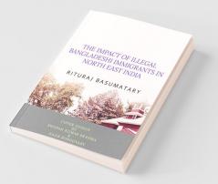 The Impact Of Illegal Bangladeshi Immigrants In North East India