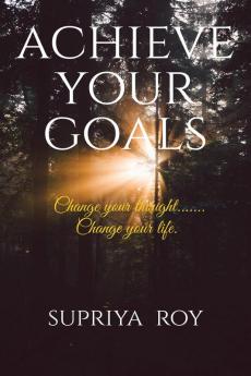 Achieve Your GOALs : Change your thought  Change your life