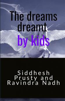 The dreams dreamt by kids : A book of full enjoyment