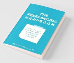 The Freelancing Handbook: How To Get Started With A Sustainable Freelance Career