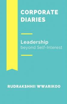 Corporate Diaries: Leadership Beyond Self-Interest
