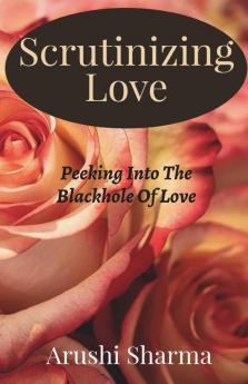 Scrutinizing Love : Peeking Into The Blackhole Of Love