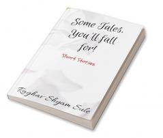 Some Tales You'll fall for! : Short Stories