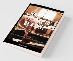 What Does It Take To Be A Chef ? Official & Unofficial Guide For Aspiring Chefs... Official And Unofficial Guide For Aspiring Chefs...