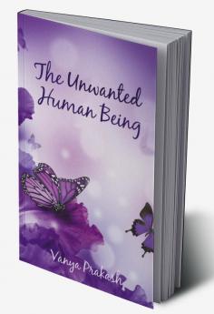 THE UNWANTED HUMAN BEING