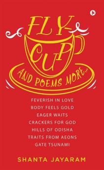 FLY-CUP AND POEMS MORE…
