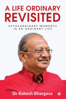 A Life Ordinary Revisited : Extraordinary Moments in an Ordinary Life