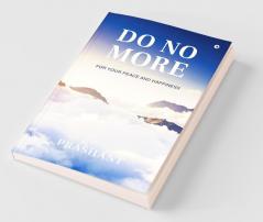 Do No More : For Your Peace And Happiness