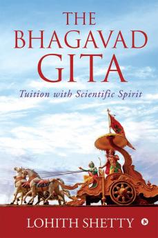 The Bhagavad-Gita : Tuition with Scientific Spirit