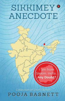 Sikkimey Anecdote: I Am From Sikkim India…Any Doubt?