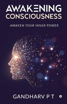 Awakening Consciousness: Awaken Your Inner Power