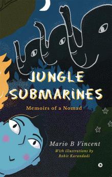 Jungle Submarines : Memoirs of a Nomad