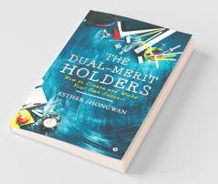 The Dual-Merit Holders : How To Create And Write Your Own Success