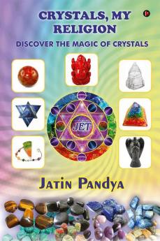 Crystals My Religion : Discover The Magic Of Crystals
