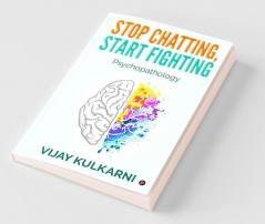 Stop Chatting Start Fighting : Psychopathology