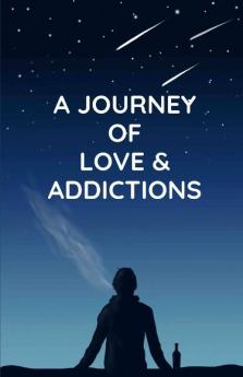 A Journey Of Love & Addictions