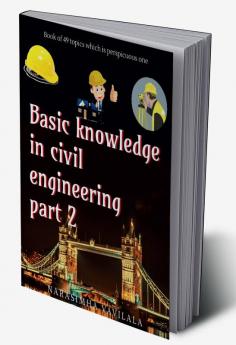 Basic knowledge in civil engineering part 2. : Book of 49 topics which is perspicuous one