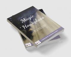 Magic Hourglass : An hour filled with magic- Magical poems &amp; tales