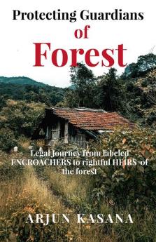 Protecting Guardians Of Forest: Legal Journey From Labeled Encroachers To Rightful Heirs Of The Forest