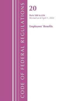 Code of Federal Regulations Title 20 Employee Benefits 500 - 656 2022