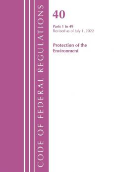 Code of Federal Regulations Title 40 Protection of the Environment 1-49 Revised as of July 1 2023
