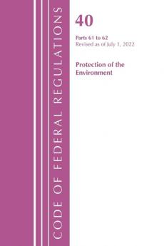 Code of Federal Regulations Title 40 Protection of the Environment 61-62 Revised as of July 1 2021