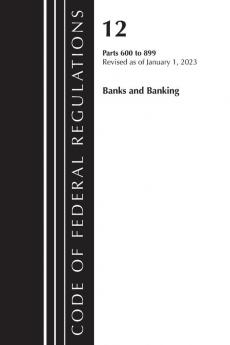 Code of Federal Regulations Title 12 Banks and Banking 600-899 Revised as of January 1 2021