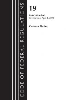 Code of Federal Regulations Title 19 Customs Duties 200-END 2023