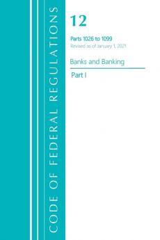 Code of Federal Regulations Title 12 Banks and Banking 1026-1099 Revised as of January 1 2021