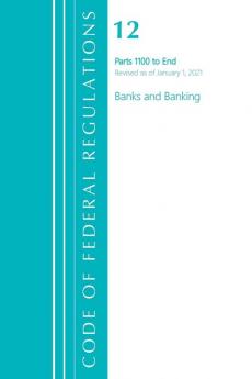 Code of Federal Regulations Title 12 Banks and Banking 1100-End Revised as of January 1 2021