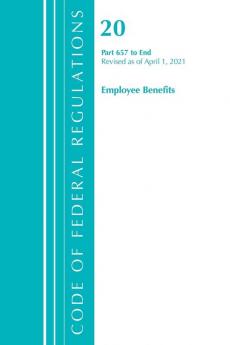 Code of Federal Regulations Title 20 Employee Benefits 657-End Revised as of April 1 2021