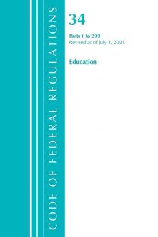 Code of Federal Regulations Title 34 Education 1-299 Revised as of July 1 2022