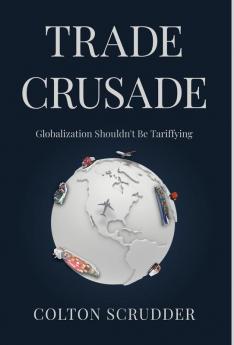 Trade Crusade: Globalization Shouldn't Be Tarrifying