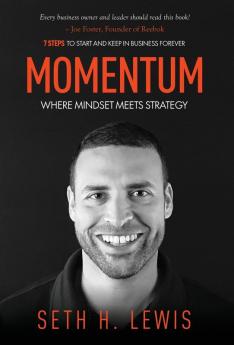 Momentum: Where Mindset Meets Strategy: 7 Steps to Start and Keep Momentum in Business Forever