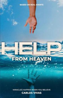 Help from Heaven: Miracles Happen When You Believe