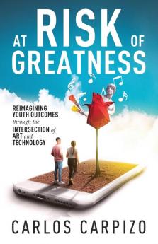 At Risk of Greatness: Reimagining Youth Outcomes Through the Intersection of Art and Technology